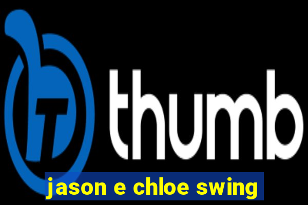 jason e chloe swing